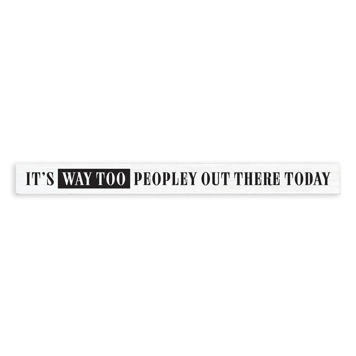 It's Way Too Peopley Out There Today - Skinny Sign