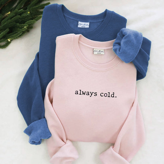 ALWAYS COLD. Graphic Sweatshirt Unisex Fleece
