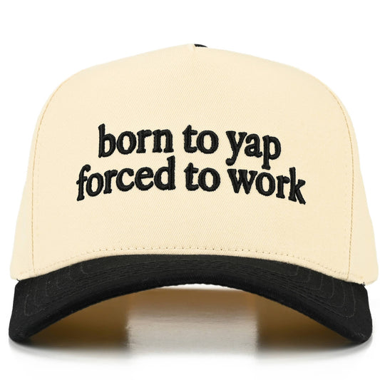 BORN TO YAP FORCED TO WORK - Trucker Hat