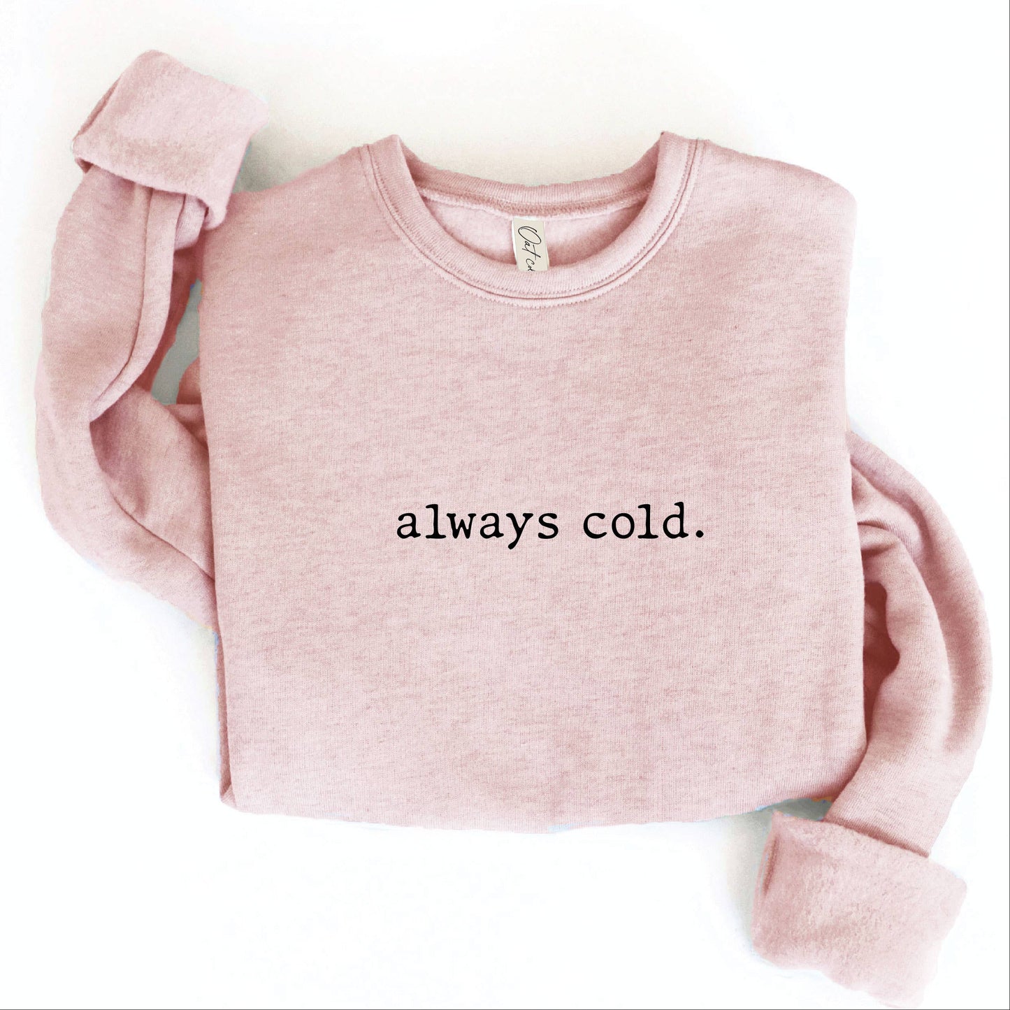 ALWAYS COLD. Graphic Sweatshirt Unisex Fleece