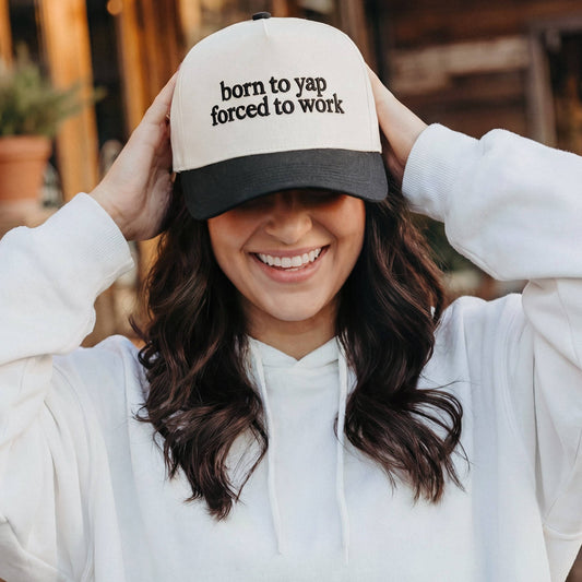 BORN TO YAP FORCED TO WORK - Trucker Hat