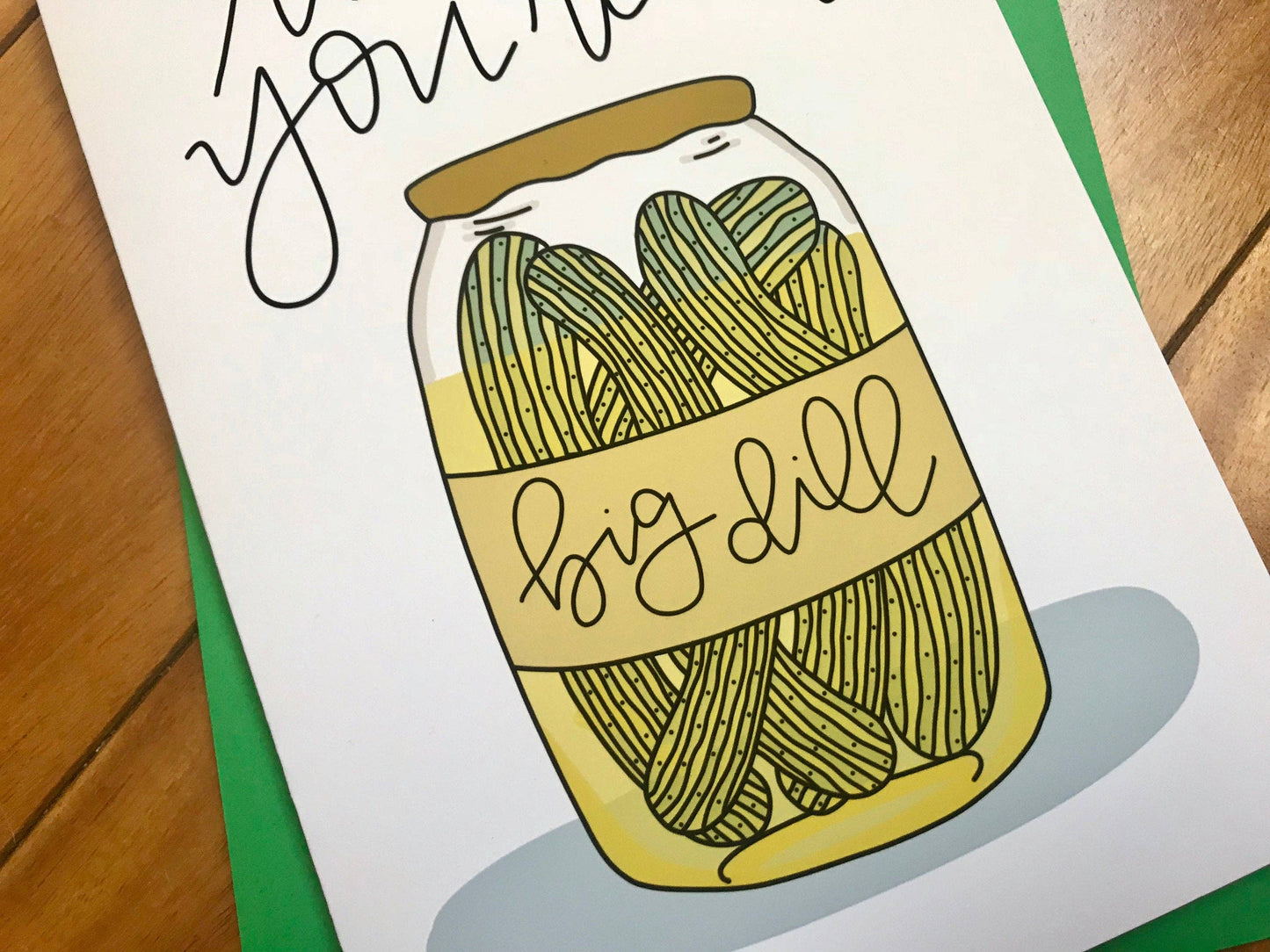 To Me You're a Big Dill Greeting Card