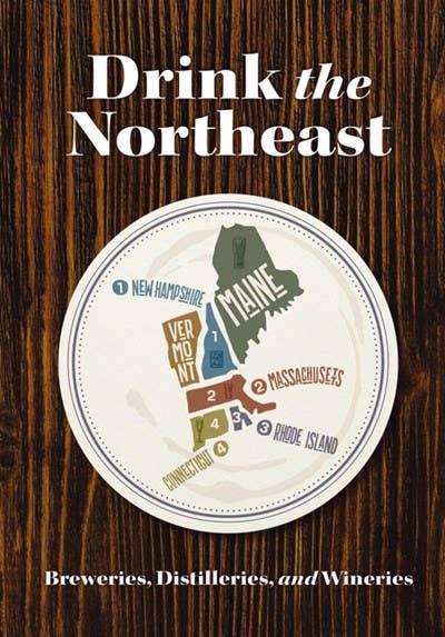 Drink the Northeast: Breweries, Distilleries, and Wineries - Guide Book