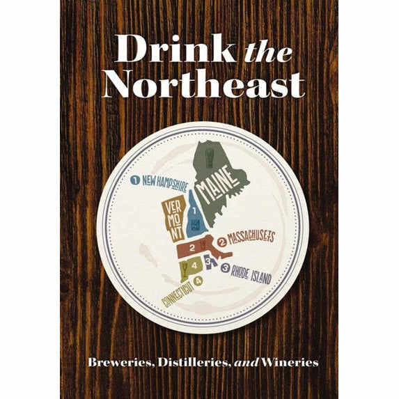 Drink the Northeast: Breweries, Distilleries, and Wineries - Guide Book