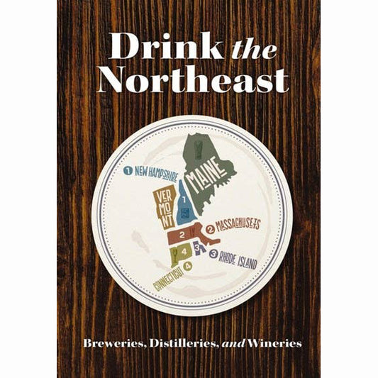 Drink the Northeast: Breweries, Distilleries, and Wineries - Guide Book