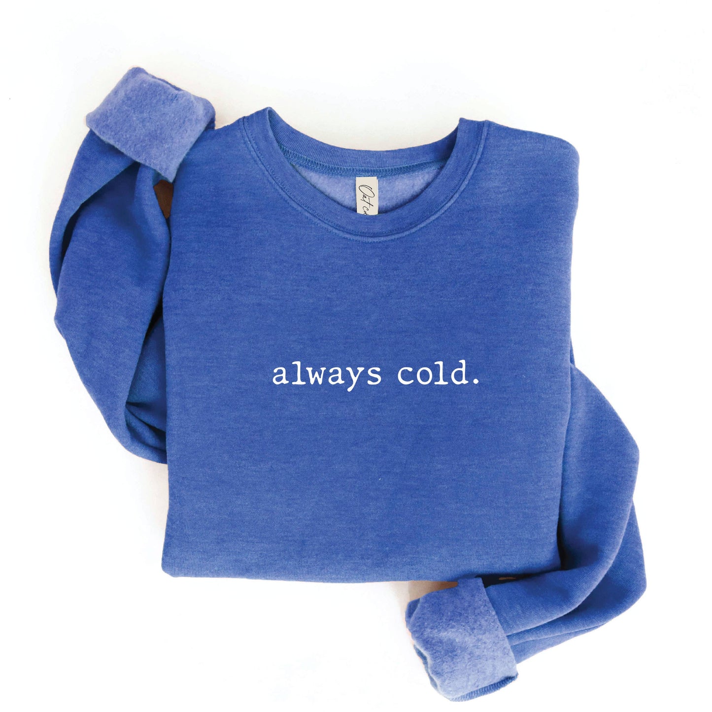 ALWAYS COLD. Graphic Sweatshirt Unisex Fleece