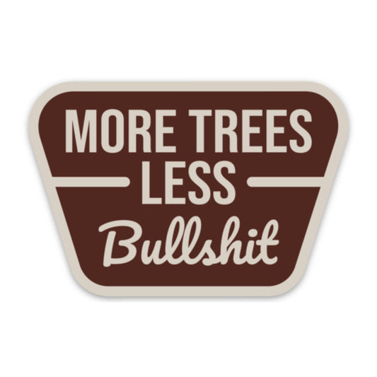 More Trees Less Bullshit Sticker Decal 205