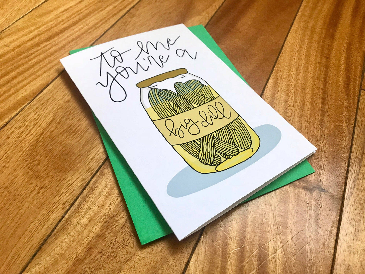 To Me You're a Big Dill Greeting Card