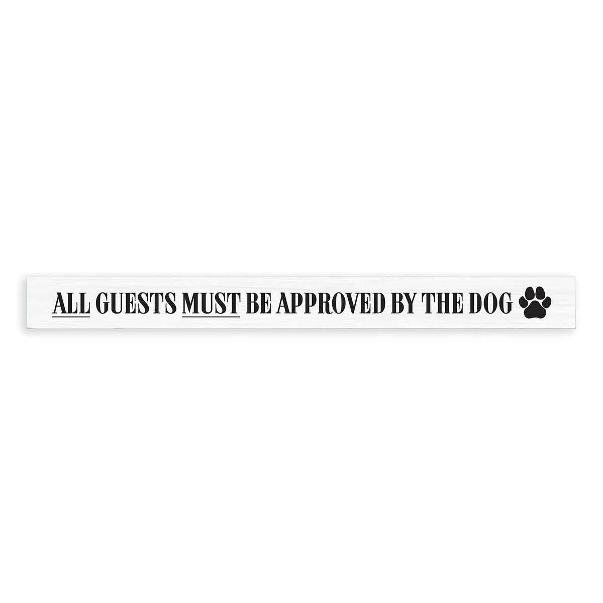 All Guests Must Be Approved By The Dog - Skinny Sign