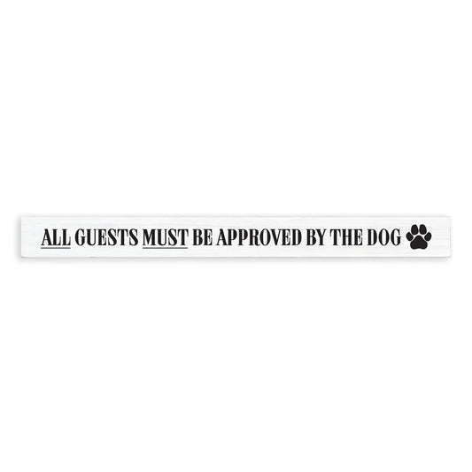 All Guests Must Be Approved By The Dog - Skinny Sign