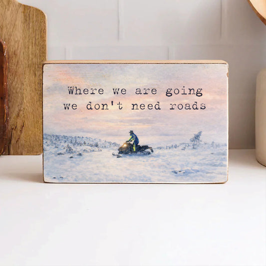 Where We Are Going We Don't Need Roads Snowmobile - Wood Block Sign