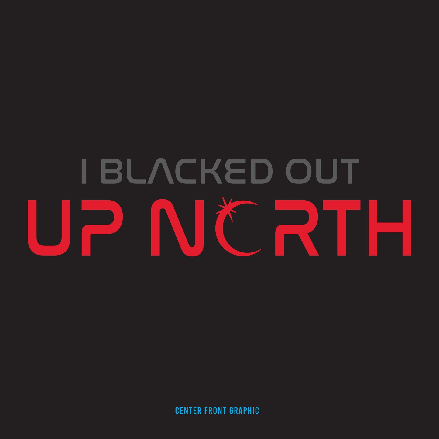 I Blacked Out Up North - Total Solar Eclipse Tee