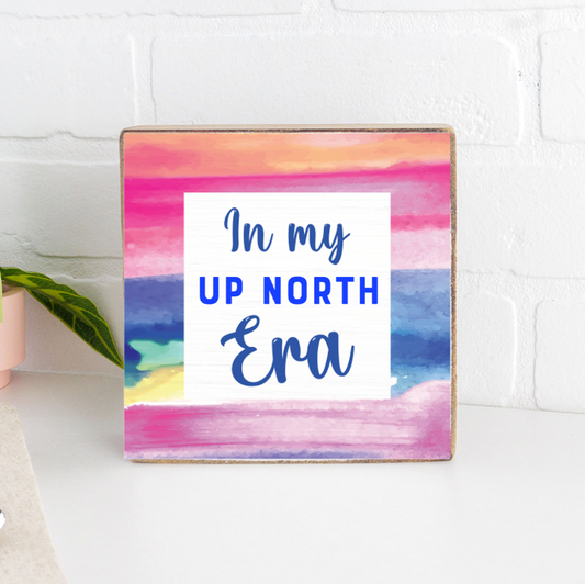 In My Up North Era Wooden Block Sign