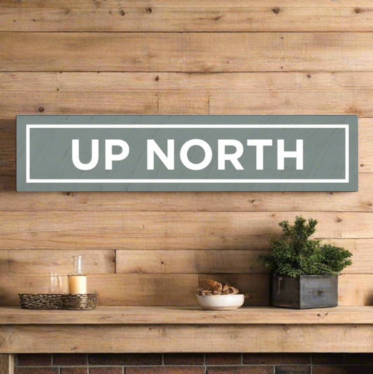 UP NORTH - Solid Wood Sign
