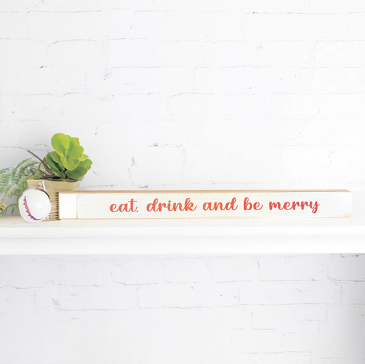 Eat, Drink and Be Merry - Skinny Sign