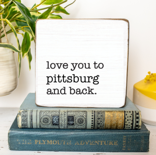 Love you to Pittsburg - Square Wood Block Sign