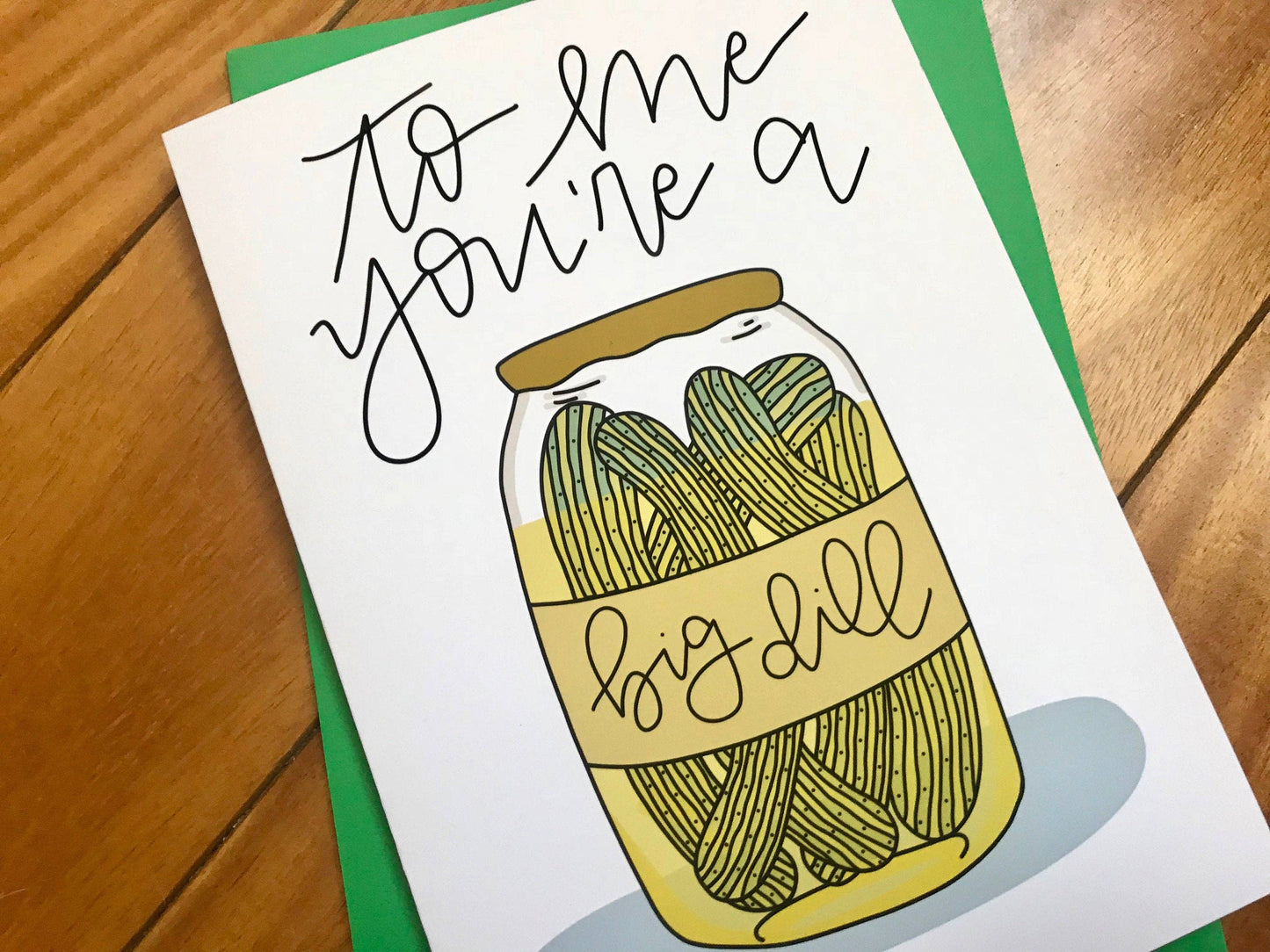 To Me You're a Big Dill Greeting Card