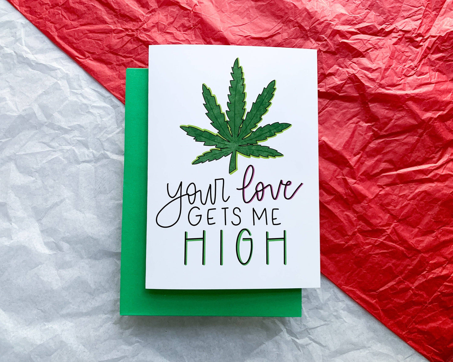 Your Love Gets Me High Handmade Cannabis Valentine Card