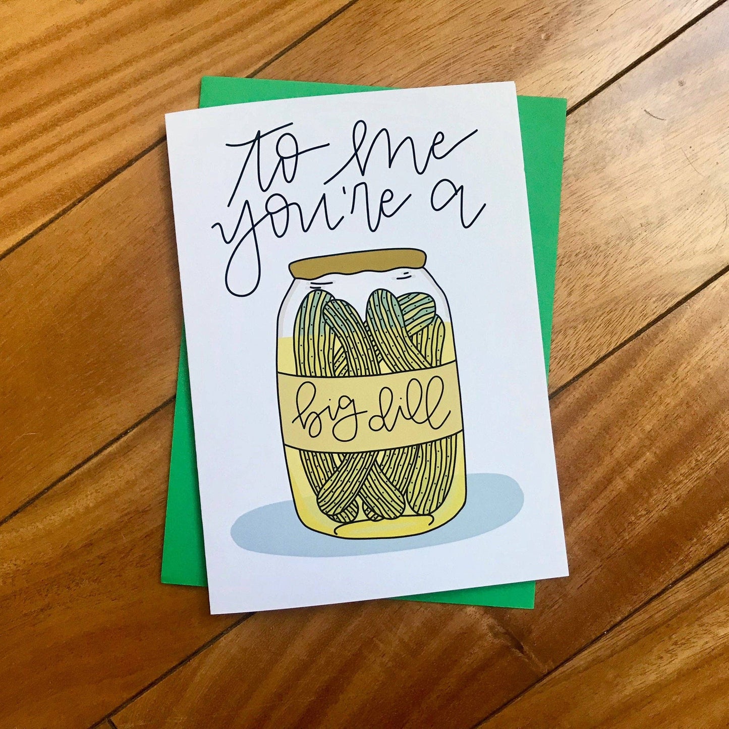 To Me You're a Big Dill Greeting Card