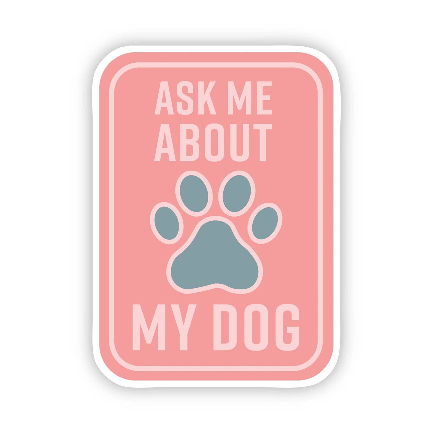 Ask Me About my Dog Sticker