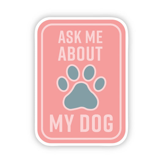 Ask Me About my Dog Sticker